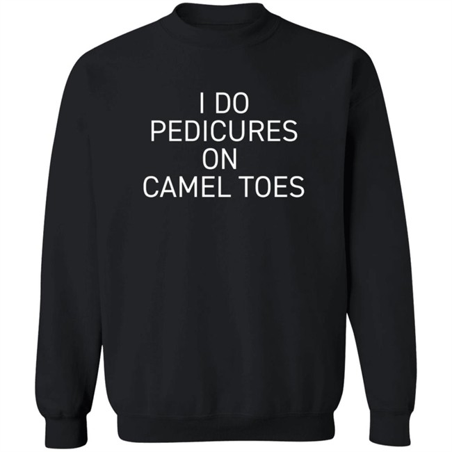 Claire J Cheeseman I Do Pedicure On Camel Toe Shirt Claire J Cheeseman I Do Pedicure On Camel Toe Shirt