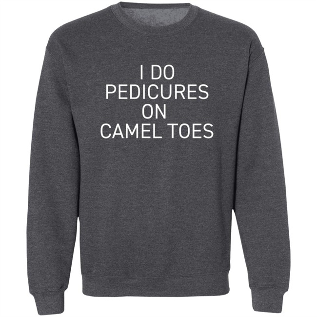 Claire J Cheeseman I Do Pedicure On Camel Toe Shirt Claire J Cheeseman I Do Pedicure On Camel Toe Shirt