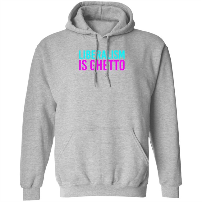 Liberalism Is Ghetto Shirt Liberalism Is Ghetto Shirt