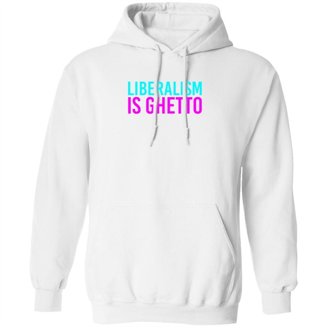 Liberalism Is Ghetto Shirt Liberalism Is Ghetto Shirt