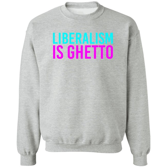 Liberalism Is Ghetto Shirt Liberalism Is Ghetto Shirt