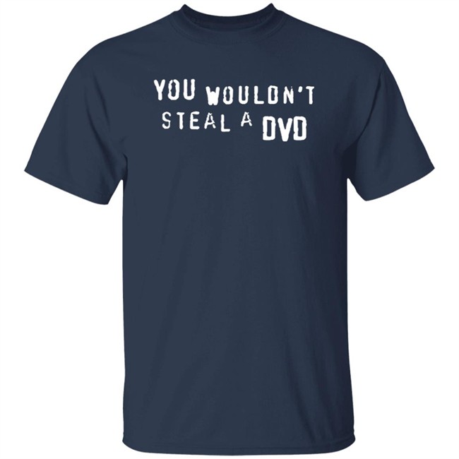 Super Yaki Shop Don't Steal T Shirt You Wouldn't Steal A Dvd Shirt Super Yaki Shop Don't Steal T Shirt You Wouldn't Steal A Dvd Shirt