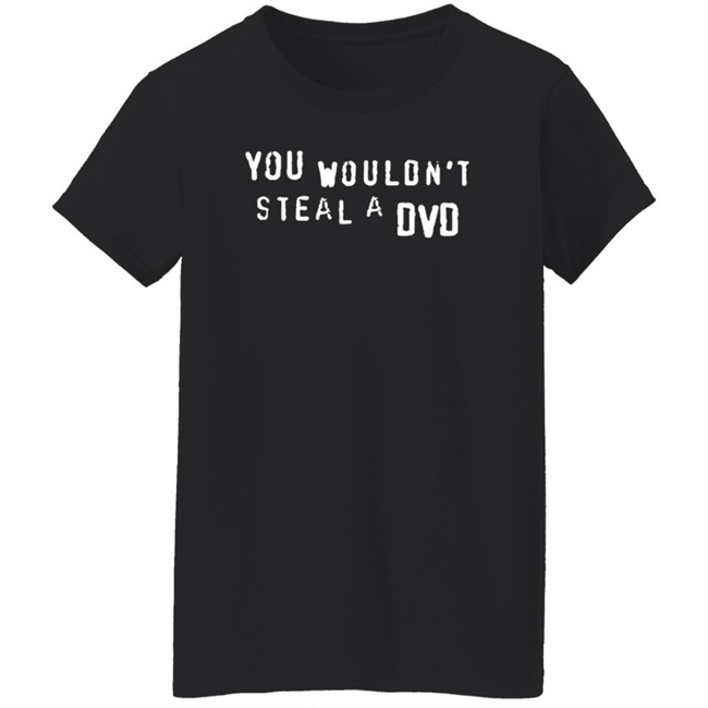 Super Yaki Shop Don't Steal T Shirt You Wouldn't Steal A Dvd Shirt Super Yaki Shop Don't Steal T Shirt You Wouldn't Steal A Dvd Shirt