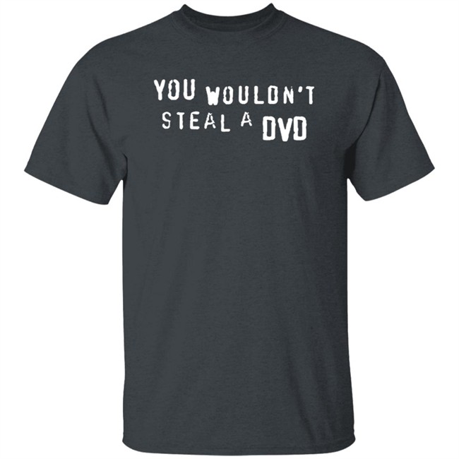Super Yaki Shop Don't Steal T Shirt You Wouldn't Steal A Dvd Shirt Super Yaki Shop Don't Steal T Shirt You Wouldn't Steal A Dvd Shirt