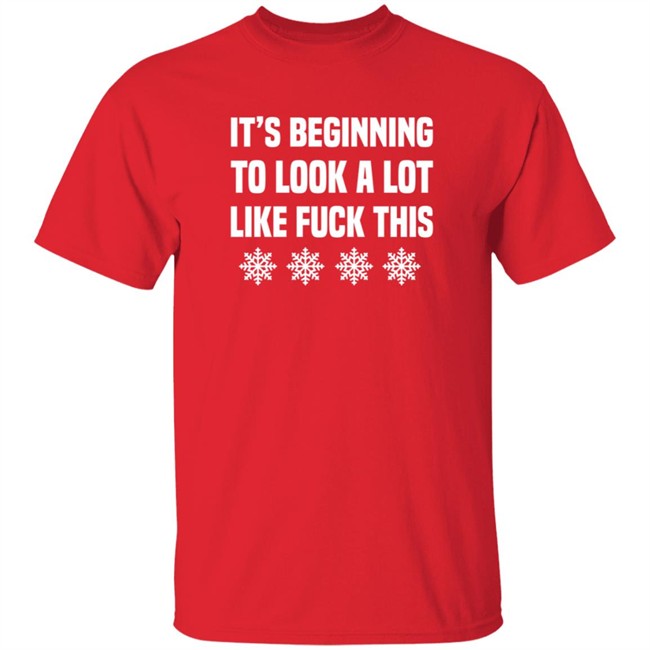 It's Beginning To Look A Lot Like Fuck This T Shirt JenatPie