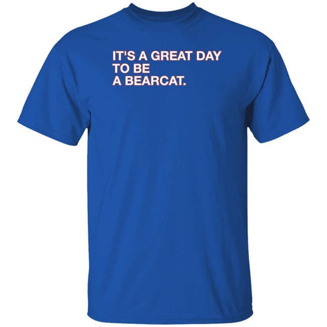 Obvious Shirts Shop It's A Great Day To Be A Bearcat Shirt Go Bearcats FB Obvious Shirts Shop It's A Great Day To Be A Bearcat Shirt Go Bearcats FB