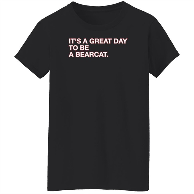 Obvious Shirts Shop It's A Great Day To Be A Bearcat Shirt Go Bearcats FB Obvious Shirts Shop It's A Great Day To Be A Bearcat Shirt Go Bearcats FB