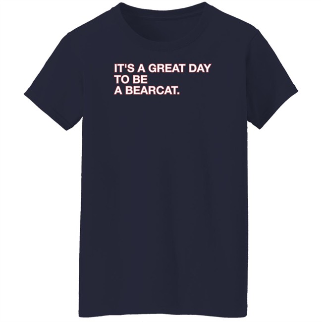 Obvious Shirts Shop It's A Great Day To Be A Bearcat Shirt Go Bearcats FB Obvious Shirts Shop It's A Great Day To Be A Bearcat Shirt Go Bearcats FB