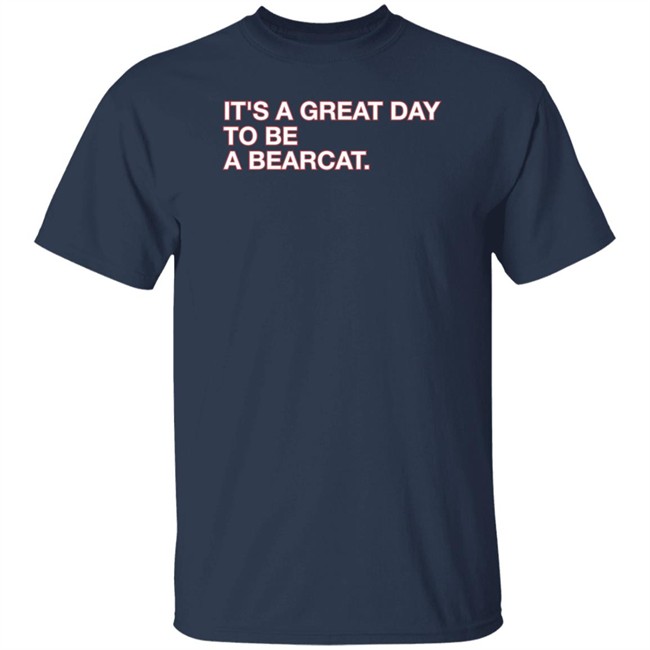 Obvious Shirts Shop It's A Great Day To Be A Bearcat Shirt Go Bearcats FB Obvious Shirts Shop It's A Great Day To Be A Bearcat Shirt Go Bearcats FB
