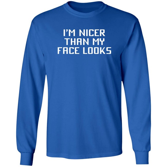 I'm Nicer Than My Face Looks T Shirt Jay2theC I'm Nicer Than My Face Looks T Shirt Jay2theC