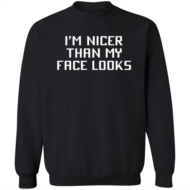 I'm Nicer Than My Face Looks T Shirt Jay2theC I'm Nicer Than My Face Looks T Shirt Jay2theC