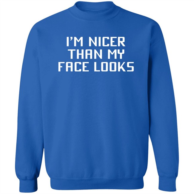 I'm Nicer Than My Face Looks T Shirt Jay2theC I'm Nicer Than My Face Looks T Shirt Jay2theC