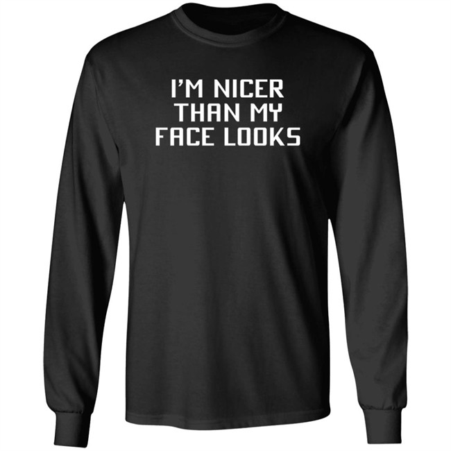 I'm Nicer Than My Face Looks T Shirt Jay2theC I'm Nicer Than My Face Looks T Shirt Jay2theC