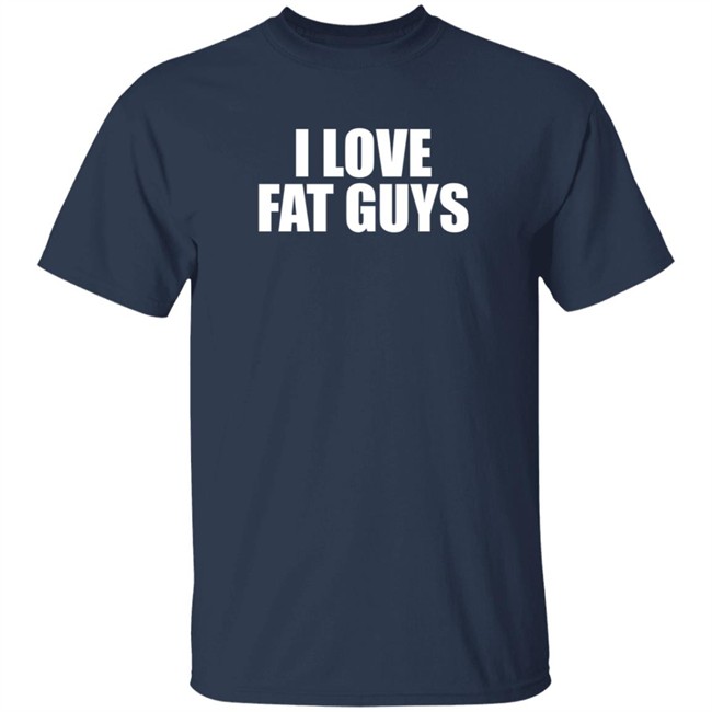 I Love Fat Guys T Shirt Germ T Ripper I Love Fat Guys T Shirt Germ T Ripper