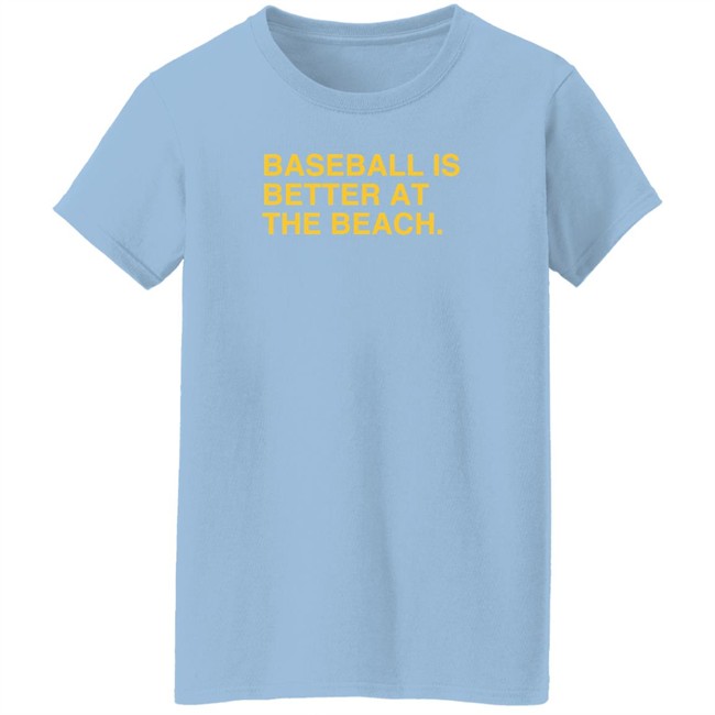 Baseball Is Better At The Beach T Shirt Baseball Is Better At The Beach T Shirt