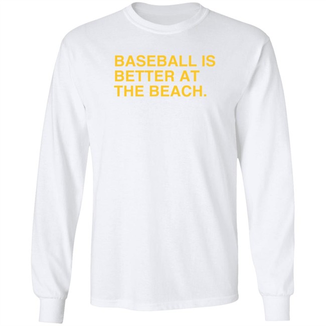 Baseball Is Better At The Beach T Shirt Baseball Is Better At The Beach T Shirt