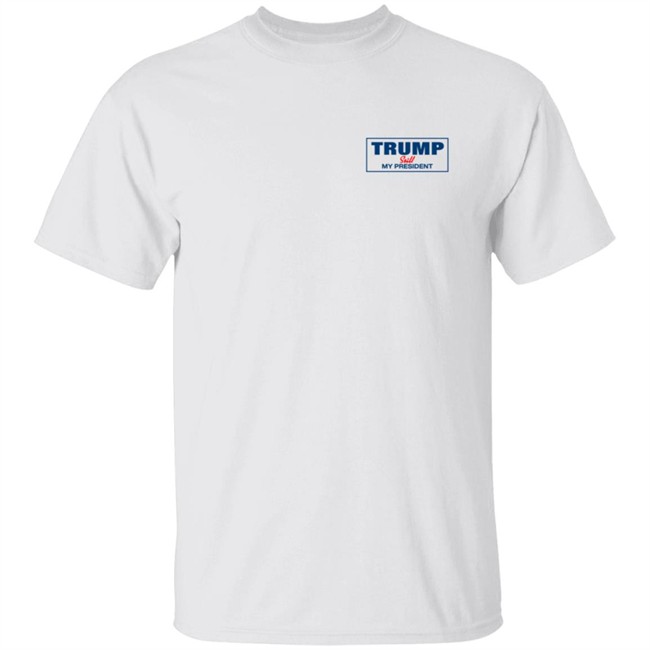 Limited Edition Donald Trump Is Still My President Shirt