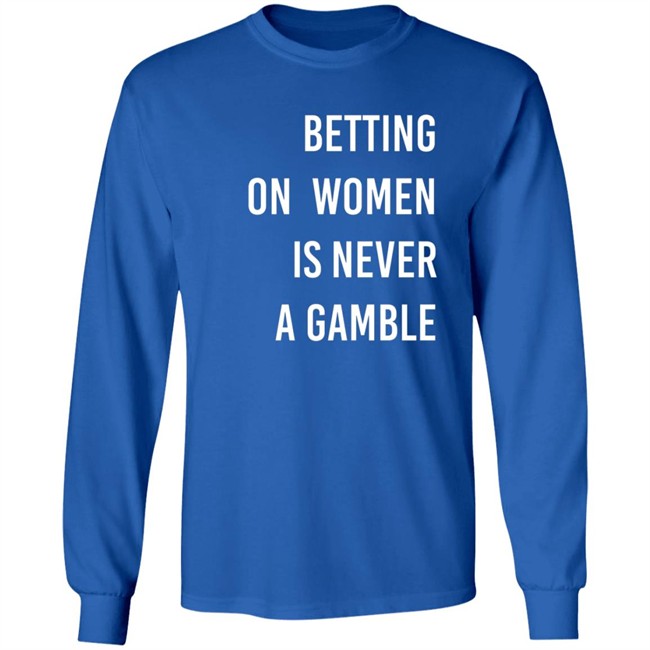 Betting On Women Is Never A Gamble Shirt Betting On Women Is Never A Gamble Shirt