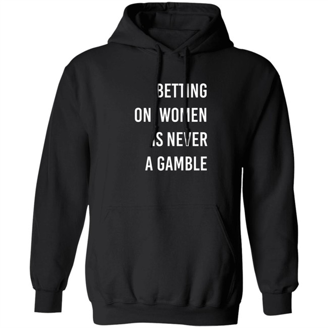 Betting On Women Is Never A Gamble Shirt Betting On Women Is Never A Gamble Shirt
