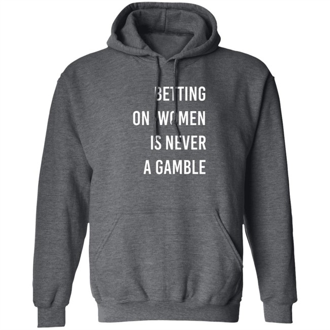 Betting On Women Is Never A Gamble Shirt Betting On Women Is Never A Gamble Shirt