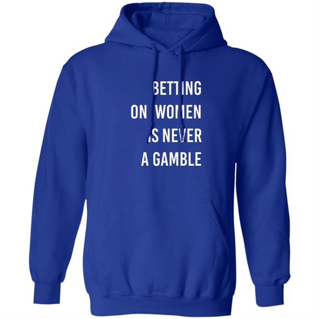 Betting On Women Is Never A Gamble Shirt Betting On Women Is Never A Gamble Shirt