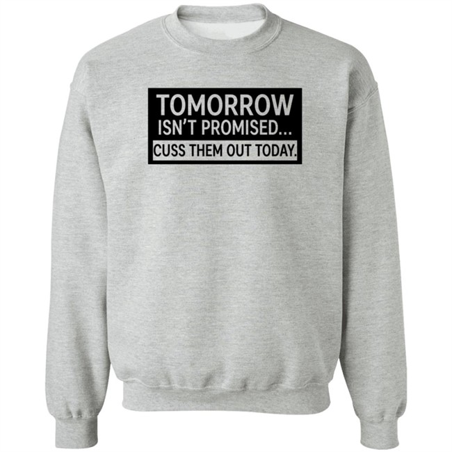 Tomorrow Isn't Promised Cuss Them Out Today T Shirt Queen Virgo Tomorrow Isn't Promised Cuss Them Out Today T Shirt Queen Virgo