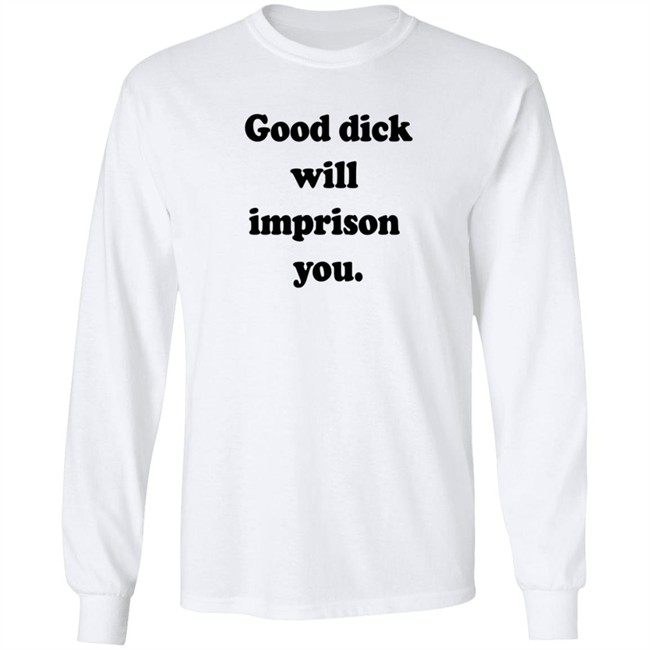 Good Dick Will Imprison You Shirt Good Dick Will Imprison You Shirt