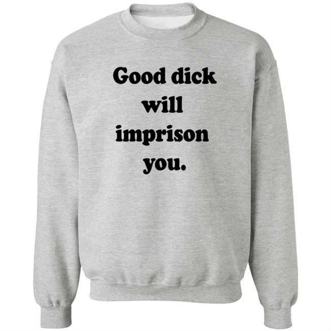 Good Dick Will Imprison You Shirt Good Dick Will Imprison You Shirt
