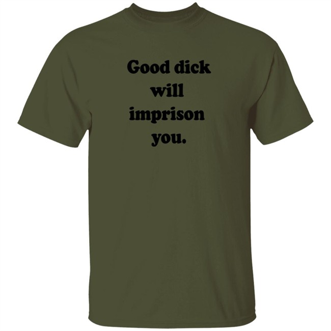 Good Dick Will Imprison You Shirt Good Dick Will Imprison You Shirt