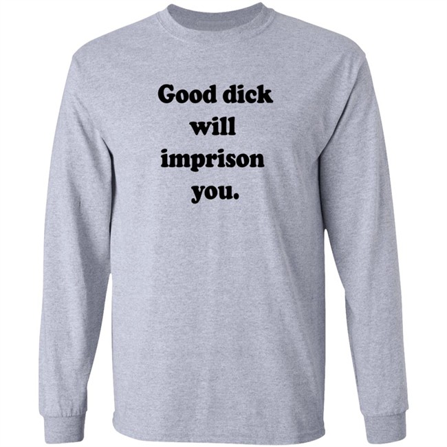 Good Dick Will Imprison You Shirt Good Dick Will Imprison You Shirt