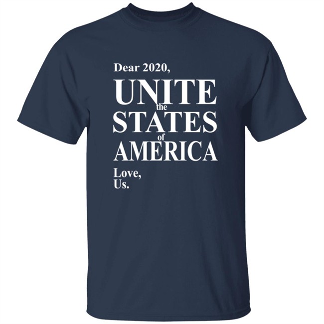 Dear 2020 Unite The States Of America Love Us Shirt Dear 2020 Unite The States Of America Love Us Shirt