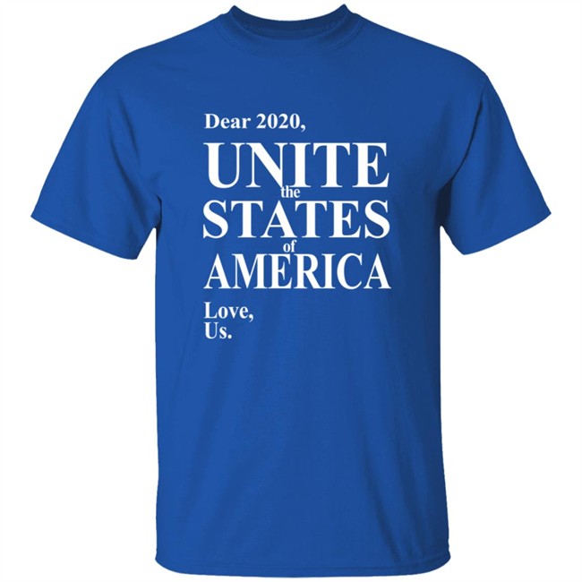 Dear 2020 Unite The States Of America Love Us Shirt Dear 2020 Unite The States Of America Love Us Shirt