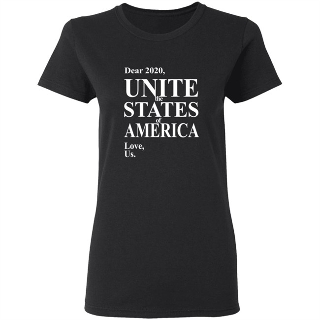 Dear 2020 Unite The States Of America Love Us Shirt Dear 2020 Unite The States Of America Love Us Shirt