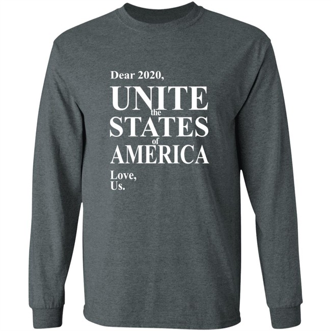 Dear 2020 Unite The States Of America Love Us Shirt Dear 2020 Unite The States Of America Love Us Shirt