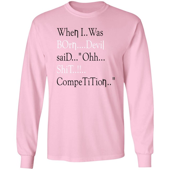 When I Was Born Devil Said Ohh Shit Competition T Shirt Meme When I Was Born Devil Said Ohh Shit Competition T Shirt Meme