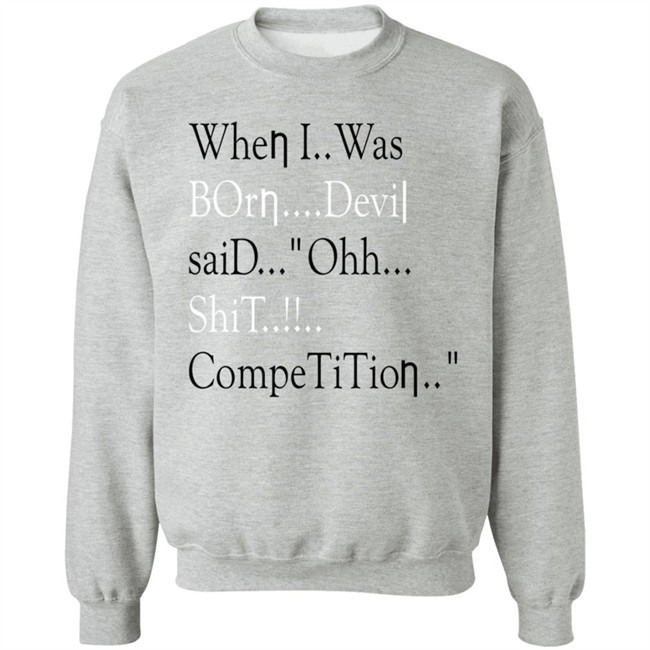 When I Was Born Devil Said Ohh Shit Competition T Shirt Meme When I Was Born Devil Said Ohh Shit Competition T Shirt Meme