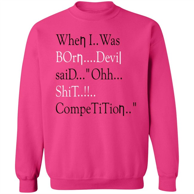 When I Was Born Devil Said Ohh Shit Competition T Shirt Meme When I Was Born Devil Said Ohh Shit Competition T Shirt Meme