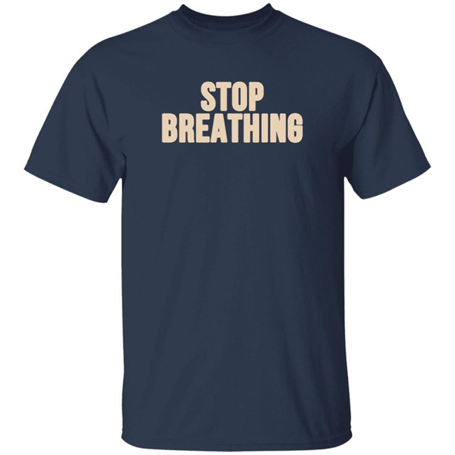 Vibeistan Stop Breathing Shirt Vibeistan Stop Breathing Shirt