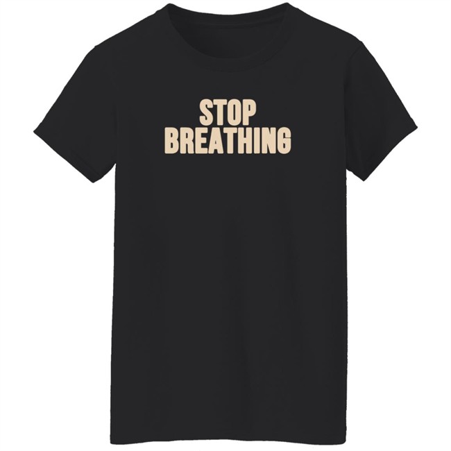 Vibeistan Stop Breathing Shirt Vibeistan Stop Breathing Shirt