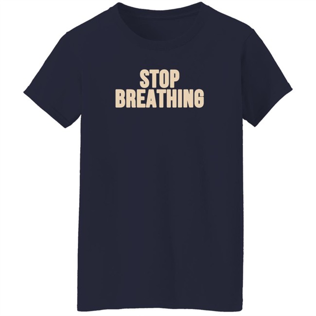 Vibeistan Stop Breathing Shirt Vibeistan Stop Breathing Shirt