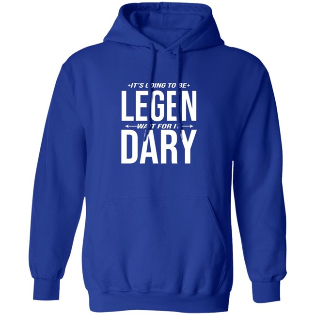 It's Going to Be Legen Wait for It Dary T Shirt It's Going to Be Legen Wait for It Dary T Shirt