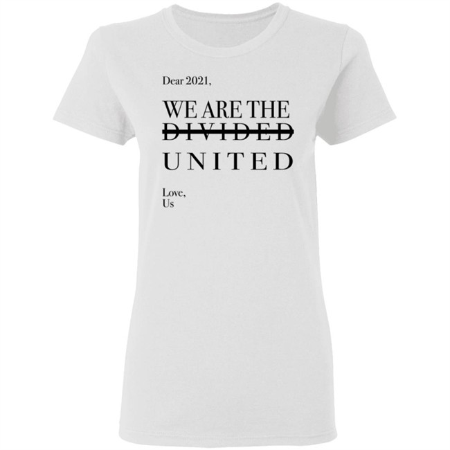 Dear 2021 We Are The Divided United T Shirt Dear 2021 We Are The Divided United T Shirt