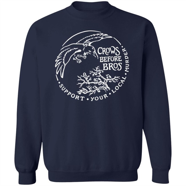 Crows Before Bros T Shirt Support Your Local Murder Crows Before Bros T Shirt Support Your Local Murder