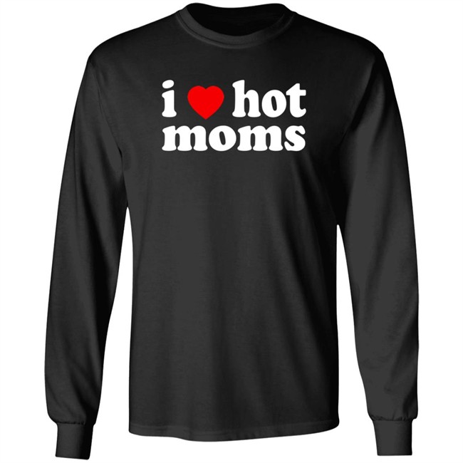 I Love Hot Moms T Shirt Cabeth I Love Hot Moms T Shirt Cabeth