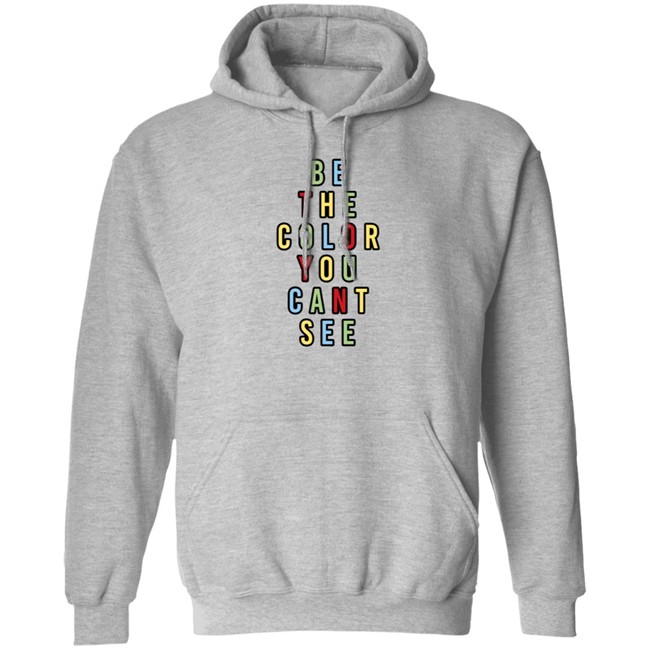 George Merch Be The Color You Cant See Sweatshirt George Merch Be The Color You Cant See Sweatshirt