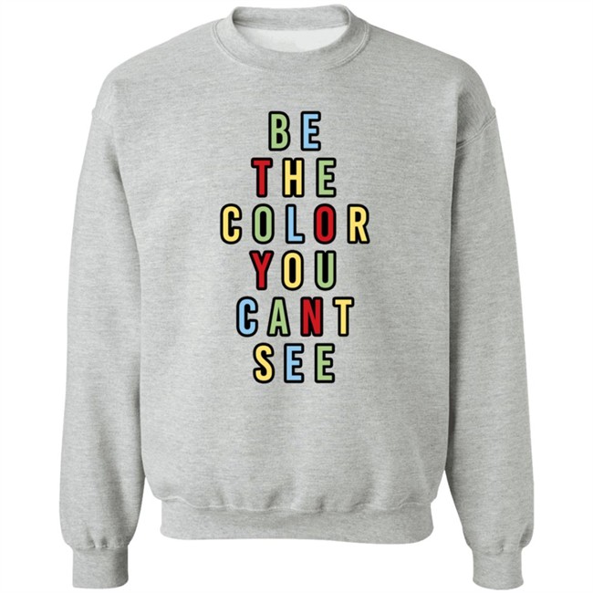 George Merch Be The Color You Cant See Sweatshirt George Merch Be The Color You Cant See Sweatshirt