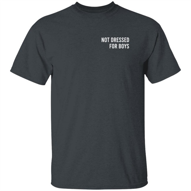 Not Dressed For Boys T Shirt Laramas