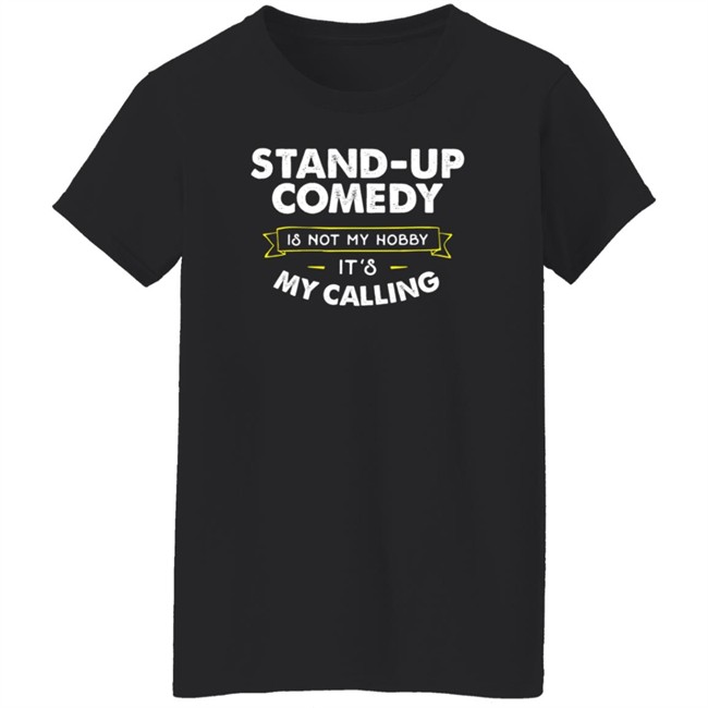 Stand Up Comedy Is Not My Hobby It's My Calling T Shirt Clay Bitchrespecter Stand Up Comedy Is Not My Hobby It's My Calling T Shirt Clay Bitchrespecter