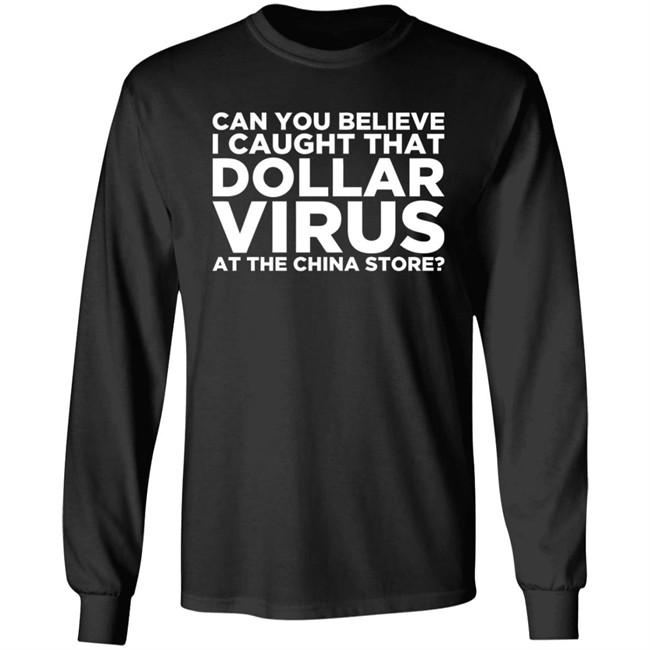 Can You Believe I Caught That Dollar Virus At The China Store Shirt Can You Believe I Caught That Dollar Virus At The China Store Shirt