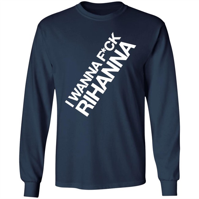 Jiac0re I Wanna Fuck Rihanna Sweatshirt Jiac0re I Wanna Fuck Rihanna Sweatshirt